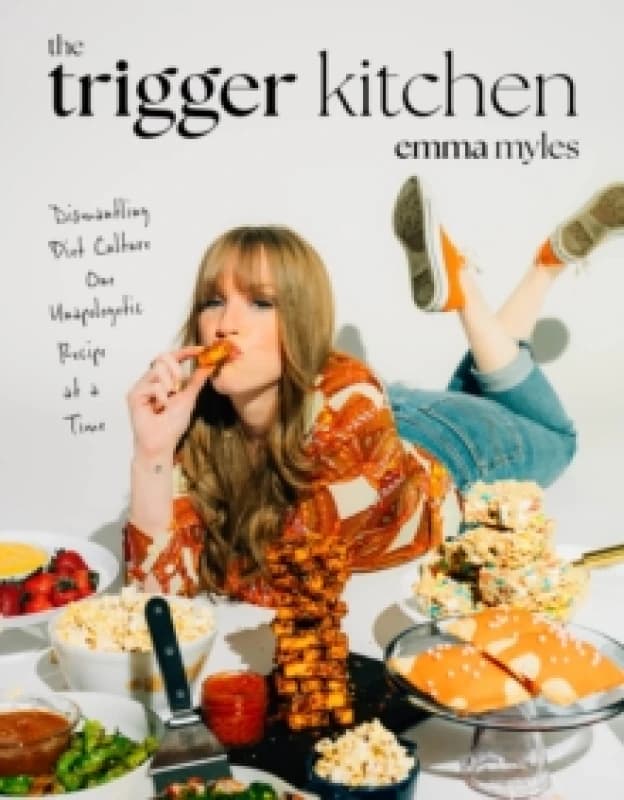 The Trigger Kitchen : Dismantling Diet Culture One Unapologetic Recipe at a Time Paperback / softback
