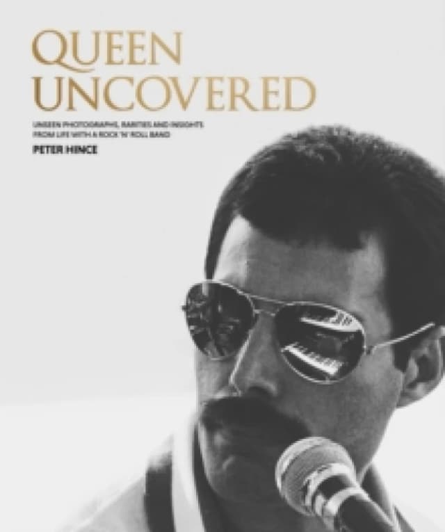 Queen Uncovered : Unseen photographs, rarities and insights from life with a rock 'n' roll band Hardback