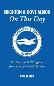 Brighton and Hove Albion on This Day by Dan Tester Hardback