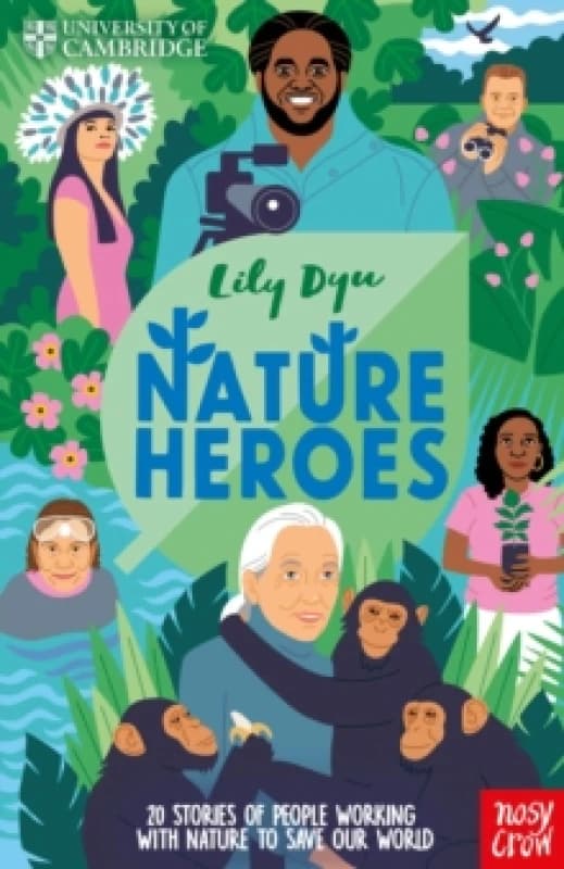 University of Cambridge: Nature Heroes : Twenty Stories of People Working with Nature to Save Our World Hardback