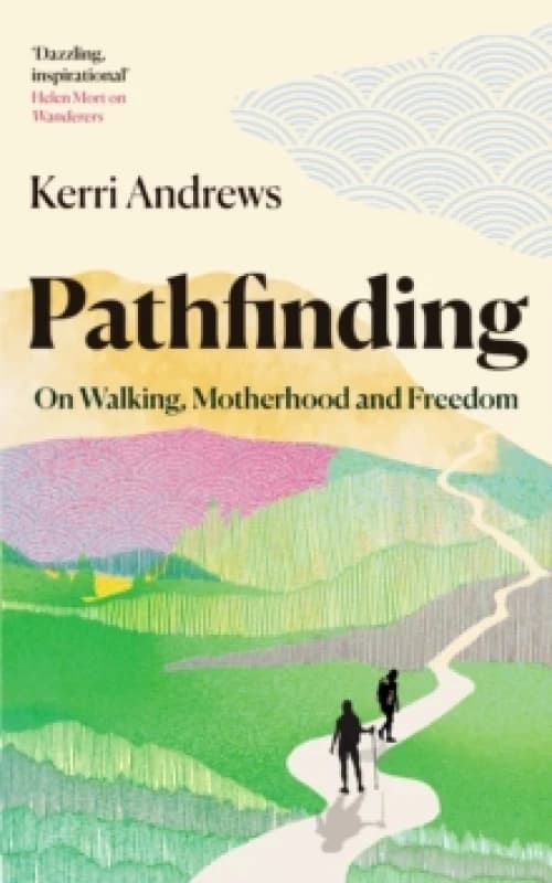 Pathfinding : On Walking, Motherhood and Freedom Hardback