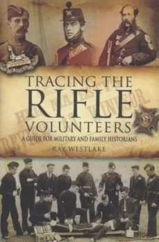 Tracing the Rifle Volunteers 1858-1908 by Ray Westlake Paperback