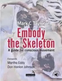 Embody the Skeleton : A guide for conscious movement