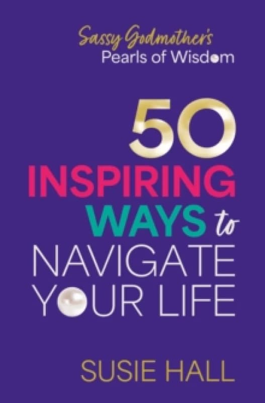 Sassy Godmothers Pearls of Wisdom : 50 inspiring ways to navigate your life Paperback / softback