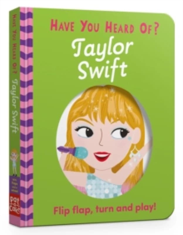 Have You Heard Of?: Taylor Swift : Flip Flap, Turn and Play! Board book