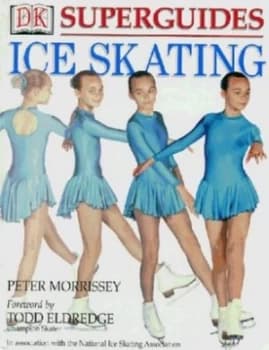 Ice Skating by Peter Morrissey and Todd Eldredge and National Ice Skating Association Hardback