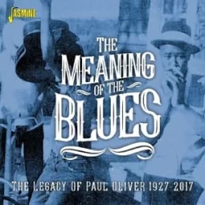 The Meaning of the Blues The Legacy of Paul Oliver 1927-2017 by Various Artists CD Album