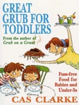 Great Grub for Toddlers by Cas Clarke Paperback