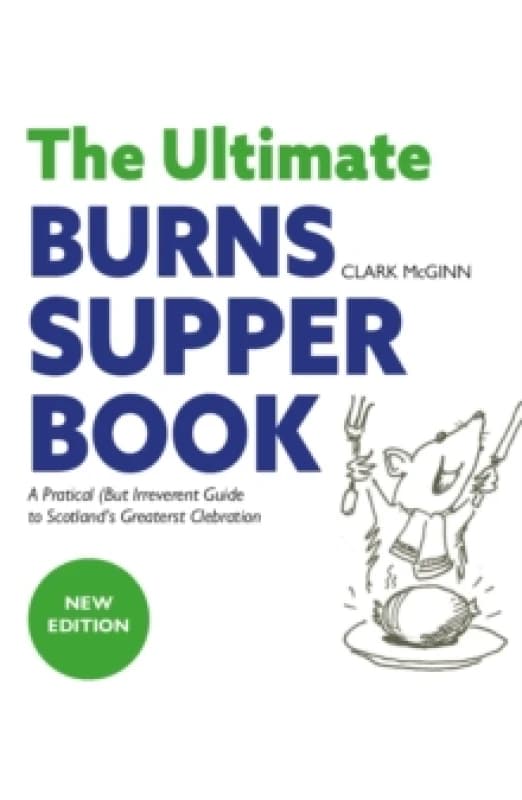 The Ultimate Burns Supper Book : A Practical (but Irreverent) Guide to Scotlands Greatest Celebration Paperback / softback