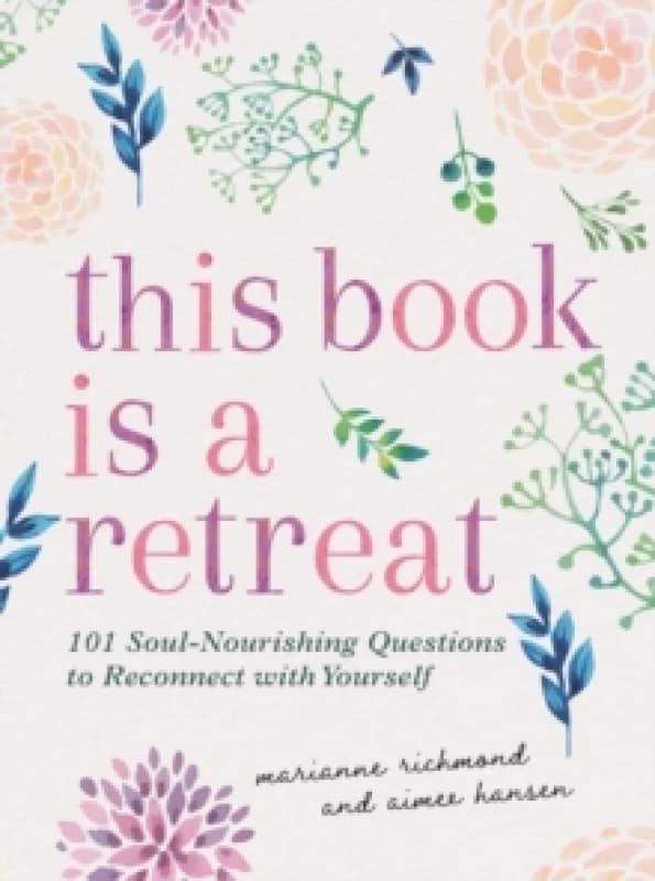 This Book Is a Retreat : 101 Soul-Nourishing Questions to Reconnect with Yourself Hardback