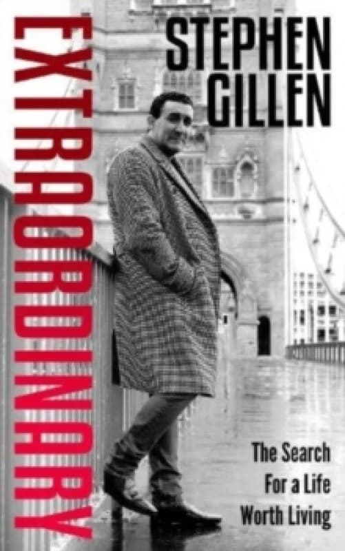 Extraordinary : Stephen Gillen The Search For A Life Worth Living Paperback / softback
