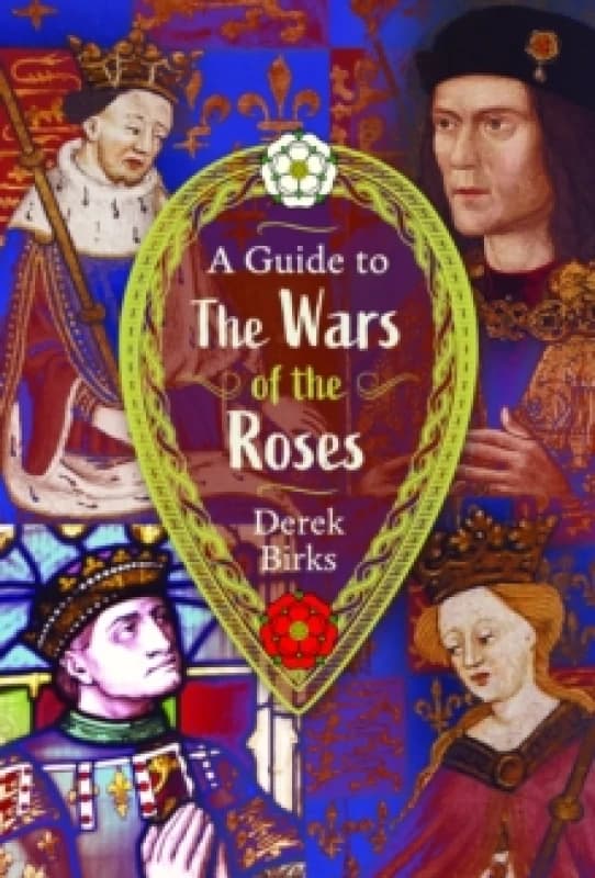 A Guide to the Wars of the Roses. Hardback. By Derek Birks Books