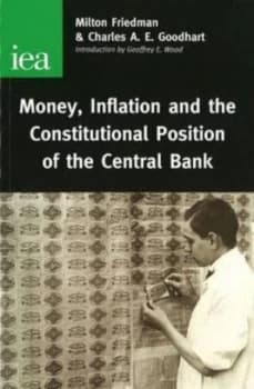 Money Inflation and the Constitutional Position of the Central Bank by Milton Friedman Hardback