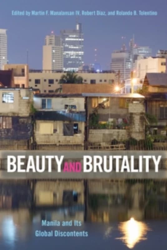 Beauty and Brutality : Manila and Its Global Discontents Hardback