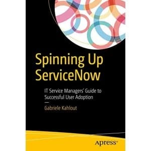 Spinning Up Servicenow: It Service Managers Guide to Successful User Adoption by Gabriele Kahlout (Paperback, 2017)