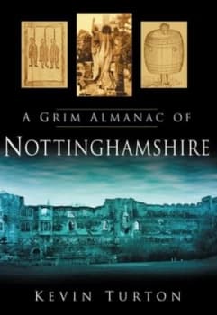 A Grim Almanac of Nottinghamshire by Kevin Turton Paperback