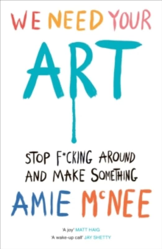 We Need Your Art : Stop F*cking Around and Make Something Hardback