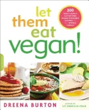 let them eat vegan 200 deliciously satisfying plant powered recipes for the