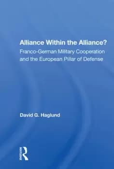 Alliance Within The Alliance?Franco-german Military Cooperation And The European Pillar Of Defense