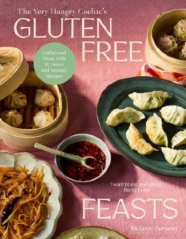 Gluten-Free Feasts : Gather and Share with 80 Sweet and Savoury Recipes Hardback