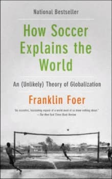 How Soccer Explains the World by Franklin Foer Paperback