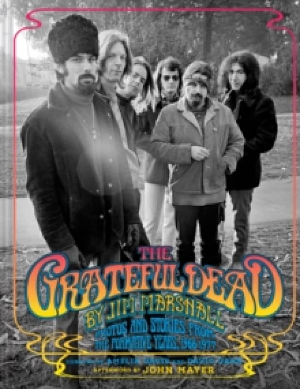 The Grateful Dead by Jim Marshall : Photos and Stories from the Formative Years, 19661977 Hardback