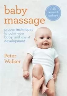 Baby Massage : Proven techniques to calm your baby and assist development