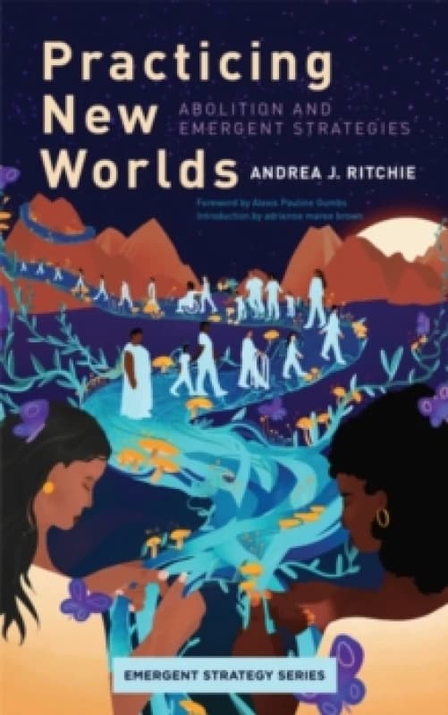 Practicing New Worlds : Abolition and Emergent Strategies Paperback / softback