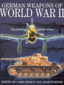 German Weapons of World War Ii by Chris Bishop and Adam Warner Hardback