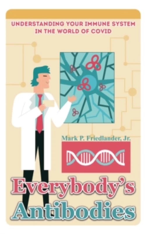 Everybody's Antibodies : Understanding Your Immune System in the World of Covid Paperback / softback