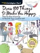 draw 100 things to make you happy step by step drawings to nourish your cre