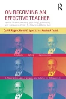 On Becoming an Effective Teacher : Person-centered teaching, psychology, philosophy, and dialogues with Carl R. Rogers and Harold Lyon