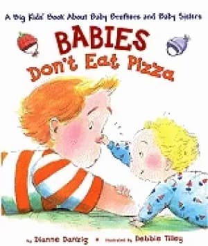 babies dont eat pizza a big kids book about baby brothers and baby sisters