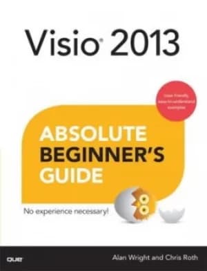 Visio 2013 absolute beginners guide by Alan Wright