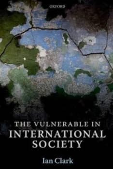 The Vulnerable in International Society by Ian Clark Hardback
