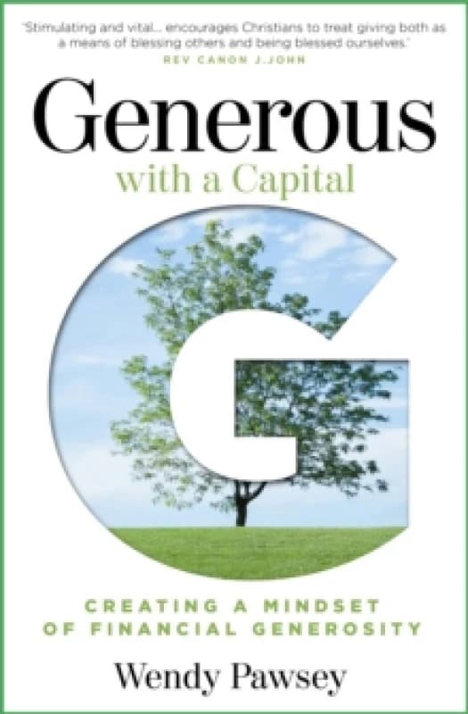 Generous with a Capital G : Creating a mindset of financial generosity Paperback / softback