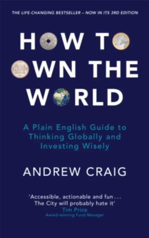 How to Own the World : A Plain English Guide to Thinking Globally and Investing Wisely: The life-changing personal finance and investment bestseller P