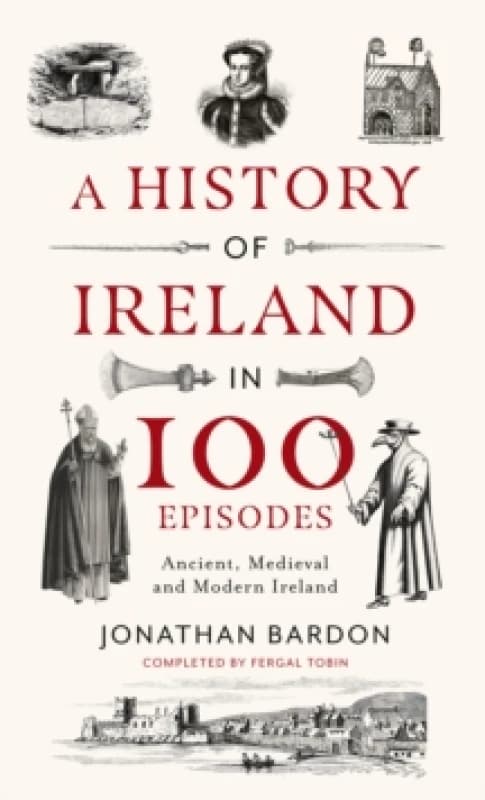 A History of Ireland in 100 Episodes. Hardback. By Jonathan Bardon Books