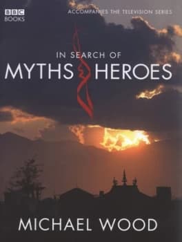 In Search of Myths and Heroes by Michael Wood Hardback