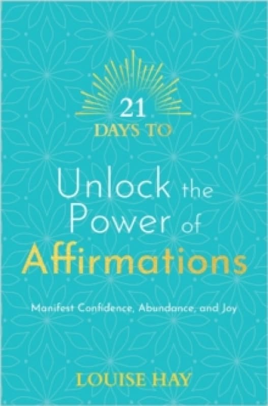 21 Days to Unlock the Power of Affirmations : Manifest Confidence, Abundance and Joy Paperback / softback