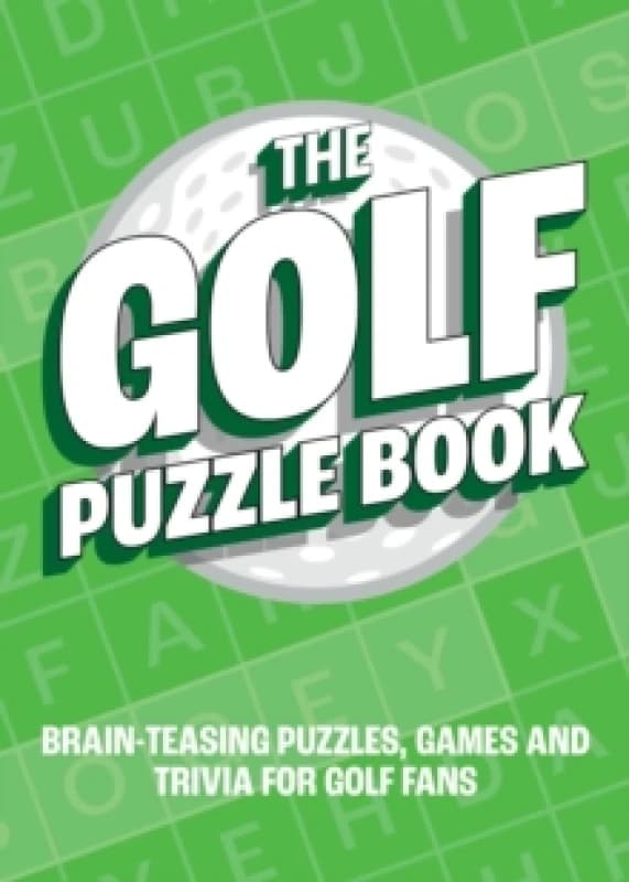 The Golf Puzzle Book : Brain-Teasing Puzzles, Games and Trivia for Golf Fans Paperback / softback
