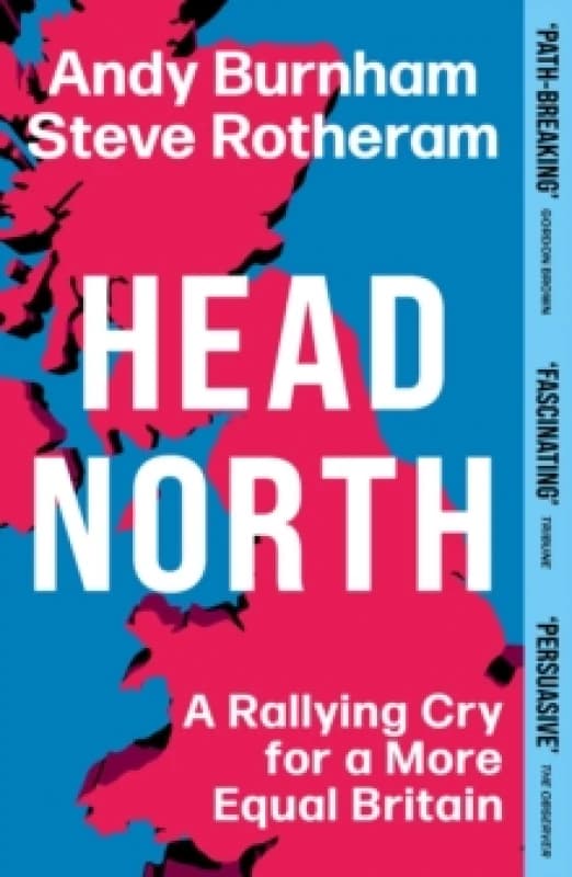 Head North : Andy Burnham and Steve Rotheram's Manifesto to Fix Britain Paperback / softback