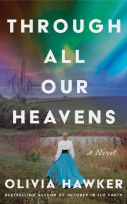 Through All Our Heavens : A Novel Hardback