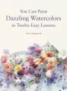 you can Paint dazzling watercolors in twelve easy lessons