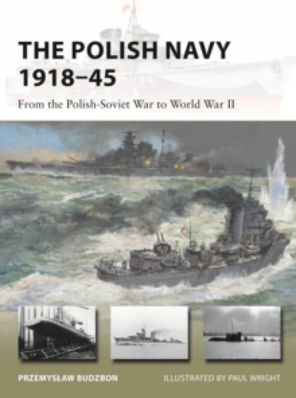 The Polish Navy 1918-45 : From the Polish-Soviet War to World War II Paperback / softback
