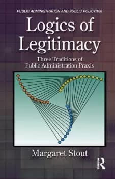 Logics of LegitimacyThree Traditions of Public Administration Praxis