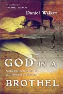 God in a Brothel - An Undercover Journey into Sex Trafficking and Rescue