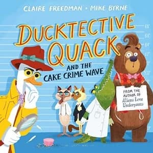 Ducktective Quack and the Cake Crime Wave Paperback / softback 2019