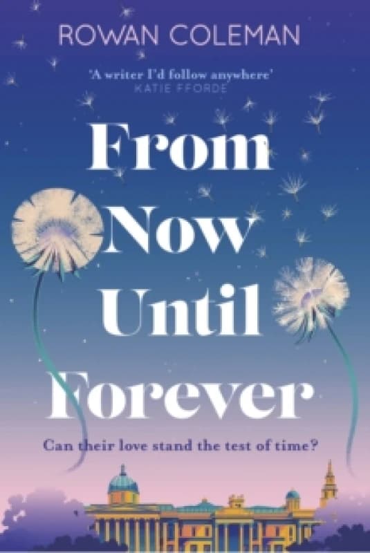 From Now Until Forever : the romantic, sweeping, epic love story like no other Hardback