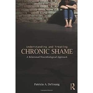 Understanding and Treating Chronic Shame: A Relational/Neurobiological Approach by Patricia A. DeYoung (Paperback, 2015)